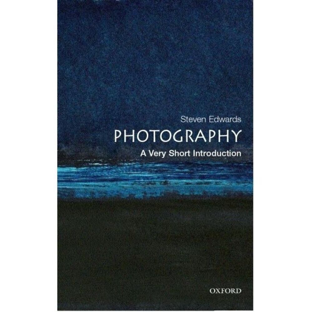 Photography: A Very Short Introduction -- Steven Edwards
